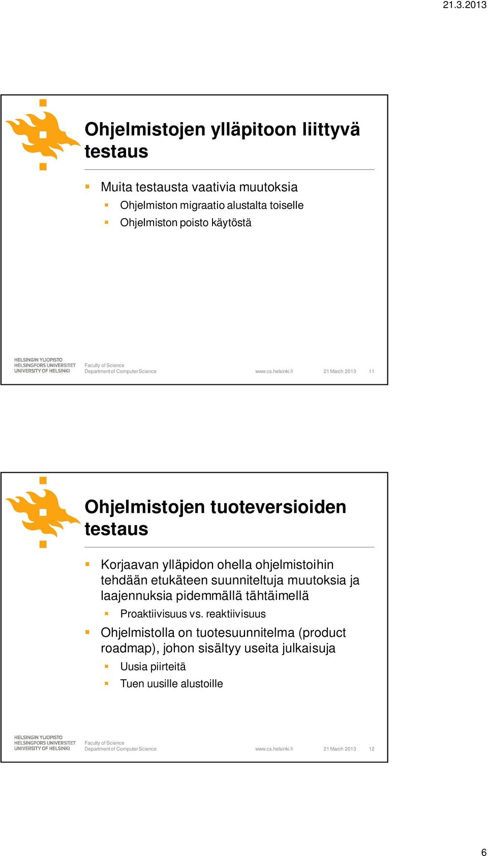 fi 21 March 2013 11 Ohjelmistojen tuoteversioiden testaus Korjaavan ylläpidon ohella ohjelmistoihin tehdään etukäteen suunniteltuja