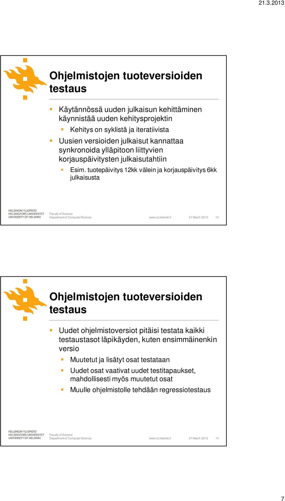 fi 21 March 2013 13 Ohjelmistojen tuoteversioiden testaus Uudet ohjelmistoversiot pitäisi testata kaikki testaustasot läpikäyden, kuten ensimmäinenkin versio Muutetut ja