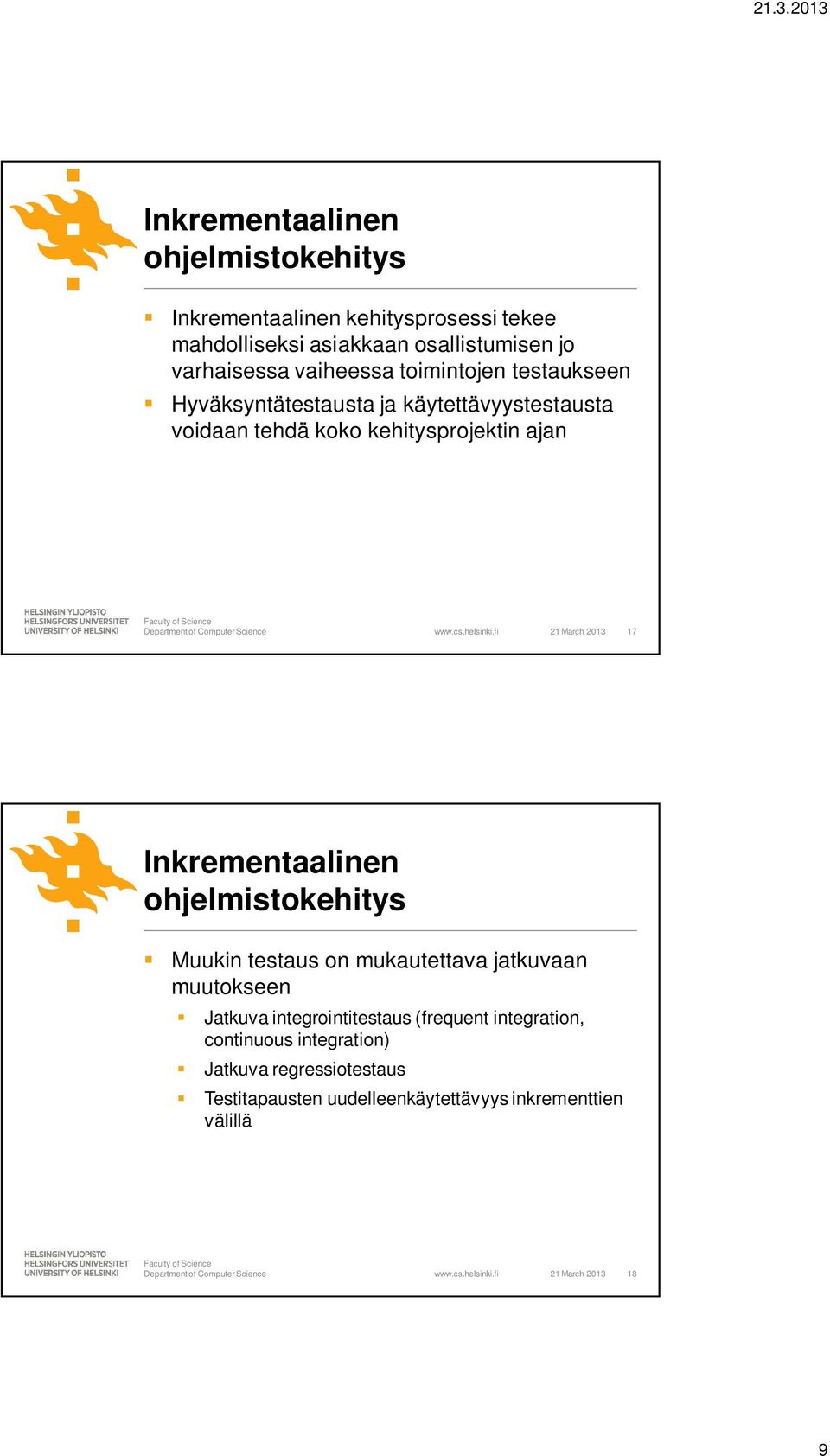 fi 21 March 2013 17 Inkrementaalinen ohjelmistokehitys Muukin testaus on mukautettava jatkuvaan muutokseen Jatkuva integrointitestaus