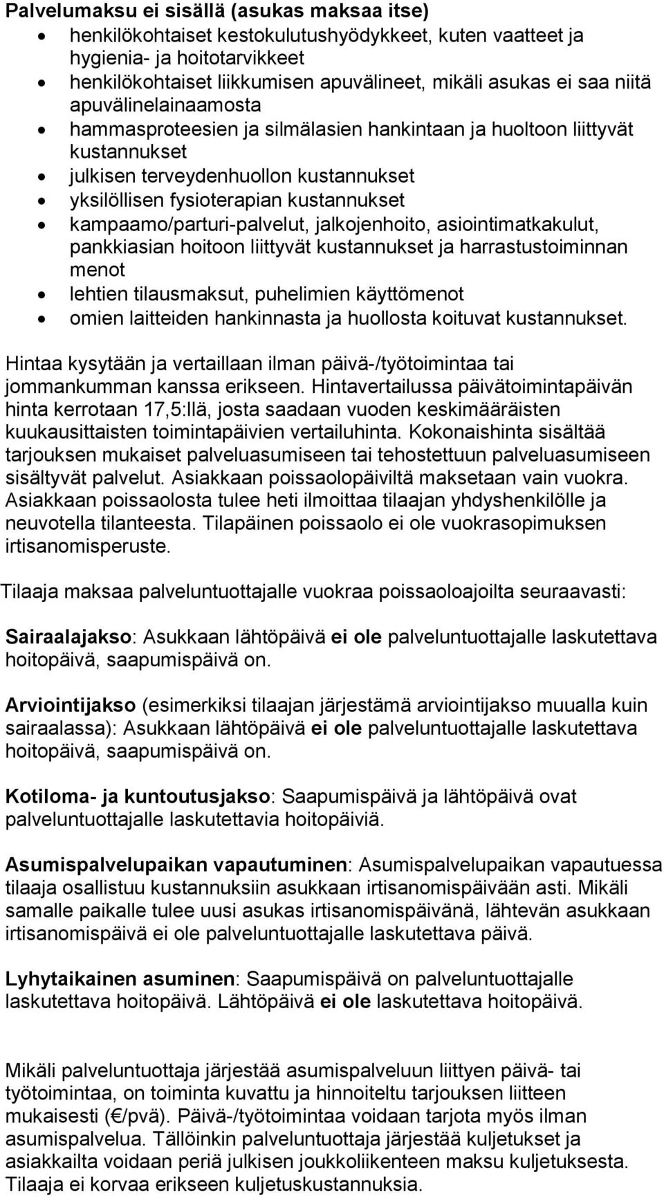 kampaamo/parturi-palvelut, jalkojenhoito, asiointimatkakulut, pankkiasian hoitoon liittyvät kustannukset ja harrastustoiminnan menot lehtien tilausmaksut, puhelimien käyttömenot omien laitteiden