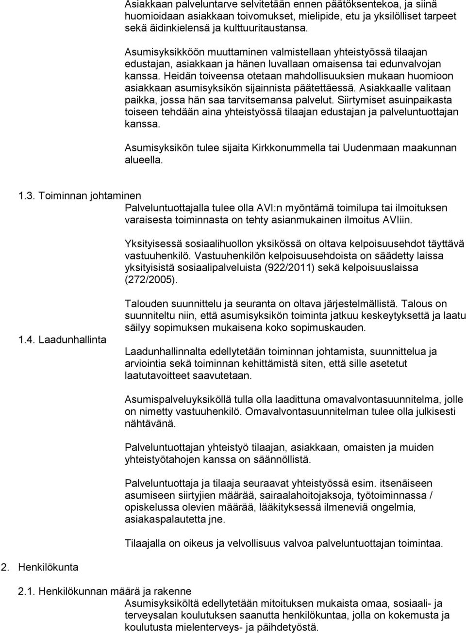 Heidän toiveensa otetaan mahdollisuuksien mukaan huomioon asiakkaan asumisyksikön sijainnista päätettäessä. Asiakkaalle valitaan paikka, jossa hän saa tarvitsemansa palvelut.