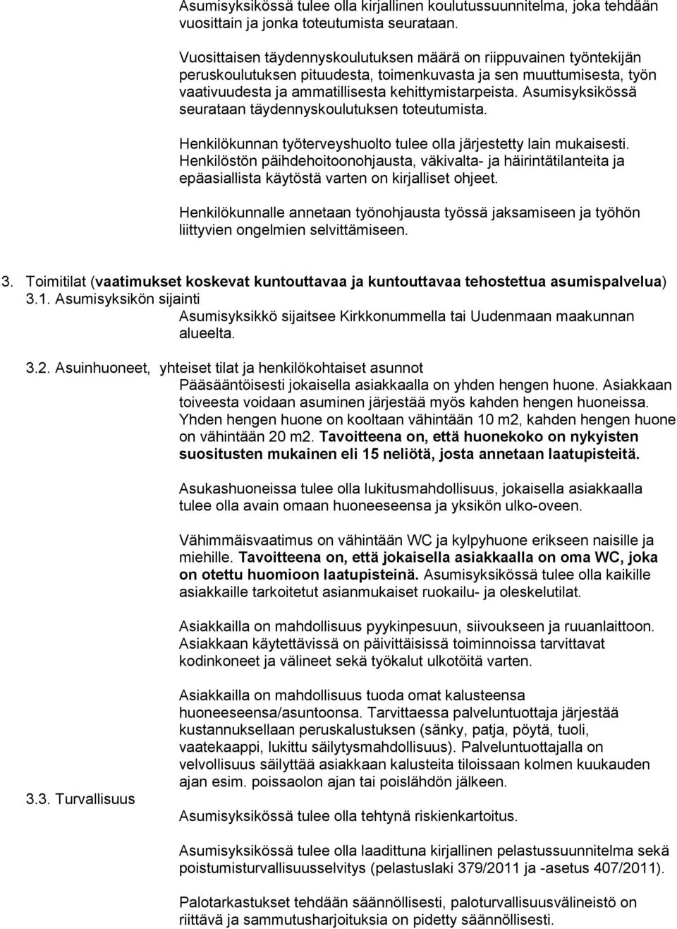 Asumisyksikössä seurataan täydennyskoulutuksen toteutumista. Henkilökunnan työterveyshuolto tulee olla järjestetty lain mukaisesti.