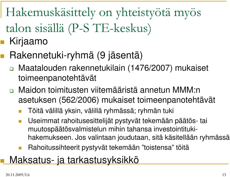 välillä ryhmässä; ryhmän tuki Useimmat rahoitusesittelijät pystyvät tekemään päätös- tai muutospäätösvalmistelun mihin tahansa