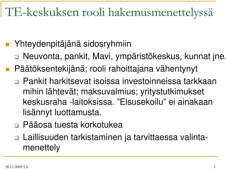 Päätöksentekijänä; rooli rahoittajana vähentynyt Pankit harkitsevat isoissa investoinneissa tarkkaan mihin