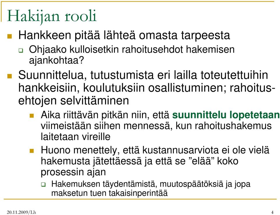 pitkän niin, että suunnittelu lopetetaan viimeistään siihen mennessä, kun rahoitushakemus laitetaan vireille Huono menettely, että