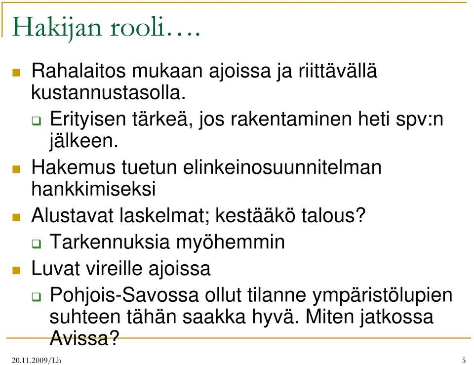 Hakemus tuetun elinkeinosuunnitelman hankkimiseksi Alustavat laskelmat; kestääkö talous?