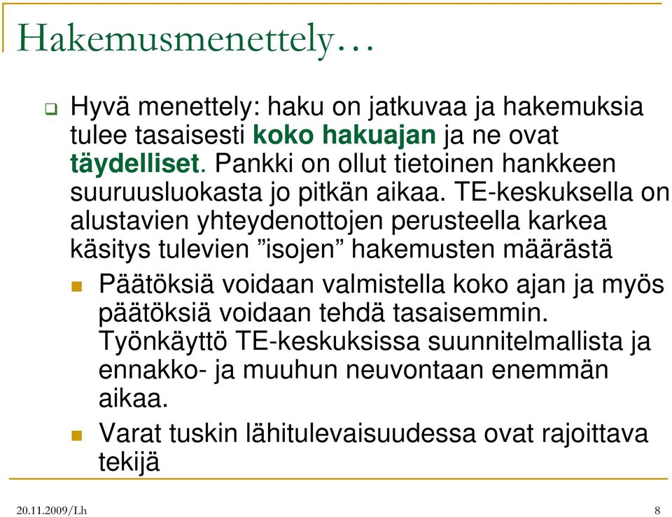 TE-keskuksella on alustavien yhteydenottojen perusteella karkea käsitys tulevien isojen hakemusten määrästä Päätöksiä voidaan