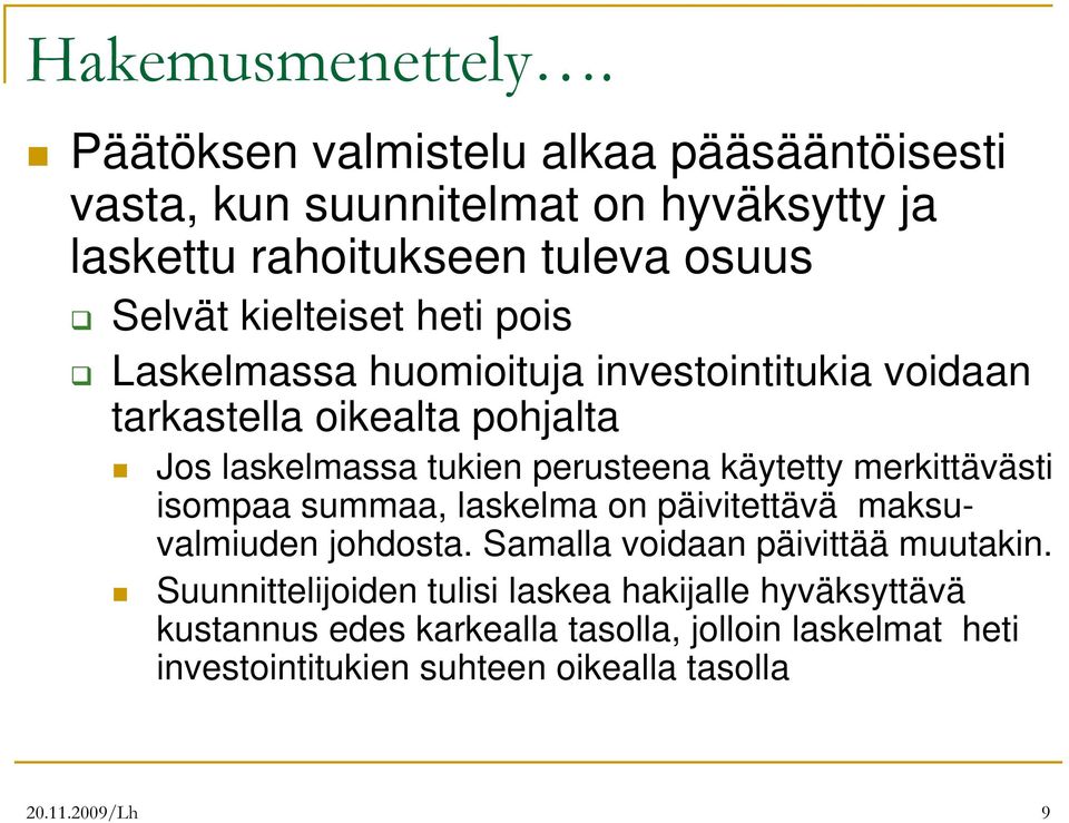 pois Laskelmassa huomioituja investointitukia voidaan tarkastella oikealta pohjalta Jos laskelmassa tukien perusteena käytetty merkittävästi