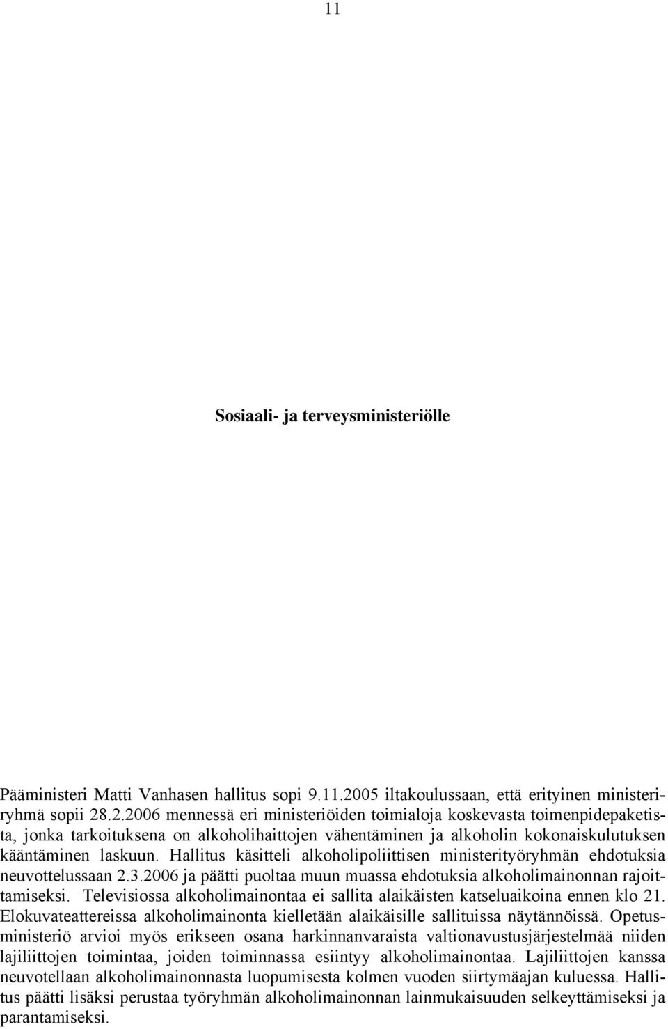 .2.2006 mennessä eri ministeriöiden toimialoja koskevasta toimenpidepaketista, jonka tarkoituksena on alkoholihaittojen vähentäminen ja alkoholin kokonaiskulutuksen kääntäminen laskuun.