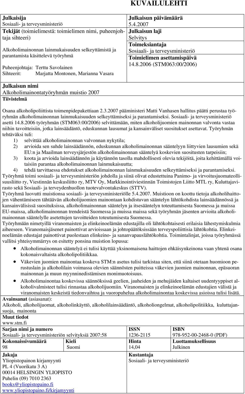 2007 Julkaisun laji Selvitys Toimeksiantaja Sosiaali- ja terveysministeriö Toimielimen asettamispäivä 14.8.