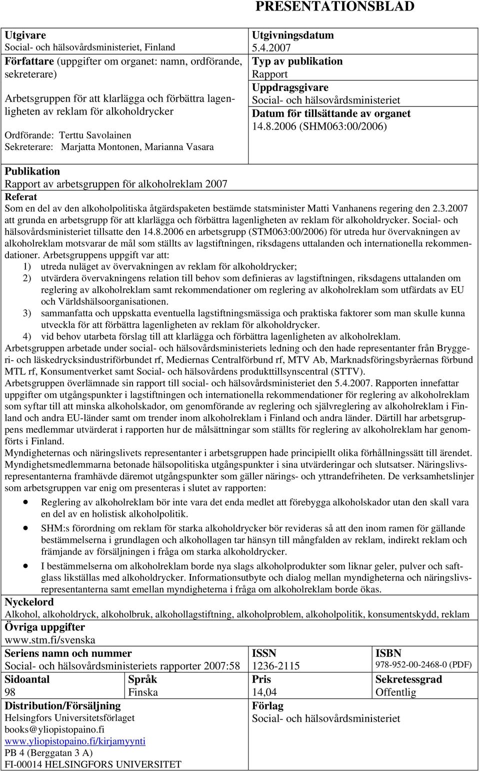 2007 Typ av publikation Rapport Uppdragsgivare Social- och hälsovårdsministeriet Datum för tillsättande av organet 14.8.