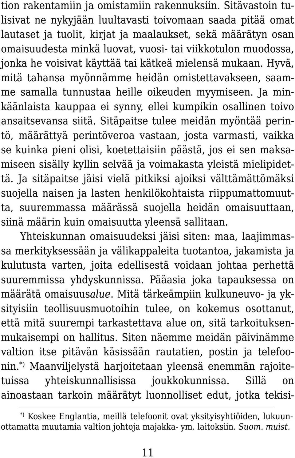 he voisivat käyttää tai kätkeä mielensä mukaan. Hyvä, mitä tahansa myönnämme heidän omistettavakseen, saamme samalla tunnustaa heille oikeuden myymiseen.