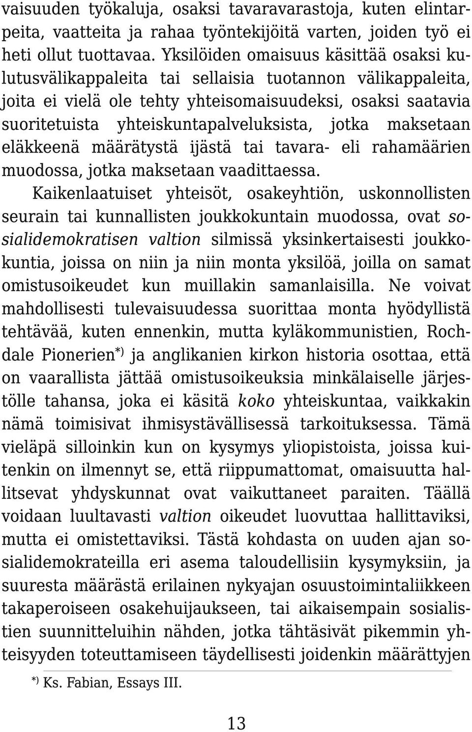 jotka maksetaan eläkkeenä määrätystä ijästä tai tavara- eli rahamäärien muodossa, jotka maksetaan vaadittaessa.