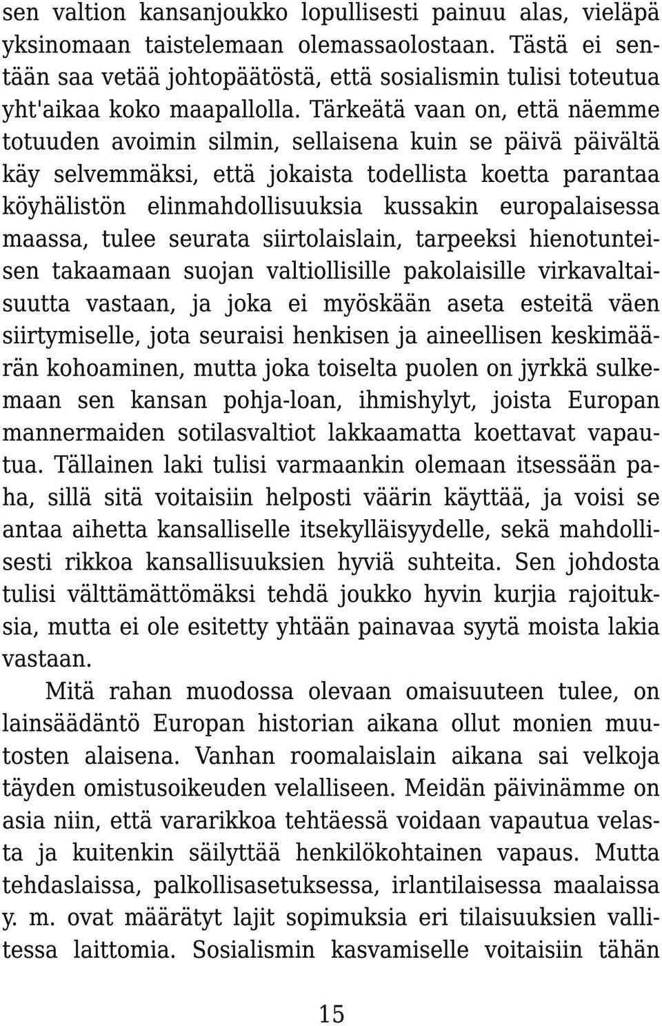 Tärkeätä vaan on, että näemme totuuden avoimin silmin, sellaisena kuin se päivä päivältä käy selvemmäksi, että jokaista todellista koetta parantaa köyhälistön elinmahdollisuuksia kussakin