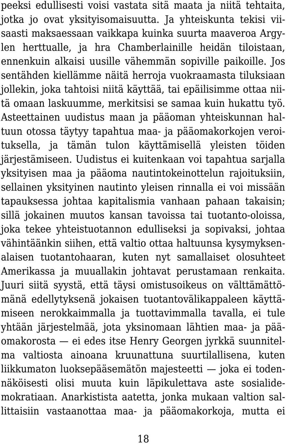 Jos sentähden kiellämme näitä herroja vuokraamasta tiluksiaan jollekin, joka tahtoisi niitä käyttää, tai epäilisimme ottaa niitä omaan laskuumme, merkitsisi se samaa kuin hukattu työ.