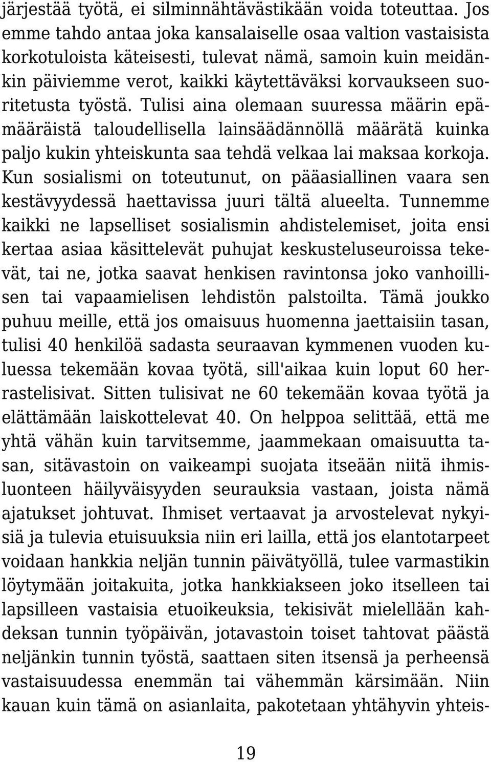 Tulisi aina olemaan suuressa määrin epämääräistä taloudellisella lainsäädännöllä määrätä kuinka paljo kukin yhteiskunta saa tehdä velkaa lai maksaa korkoja.