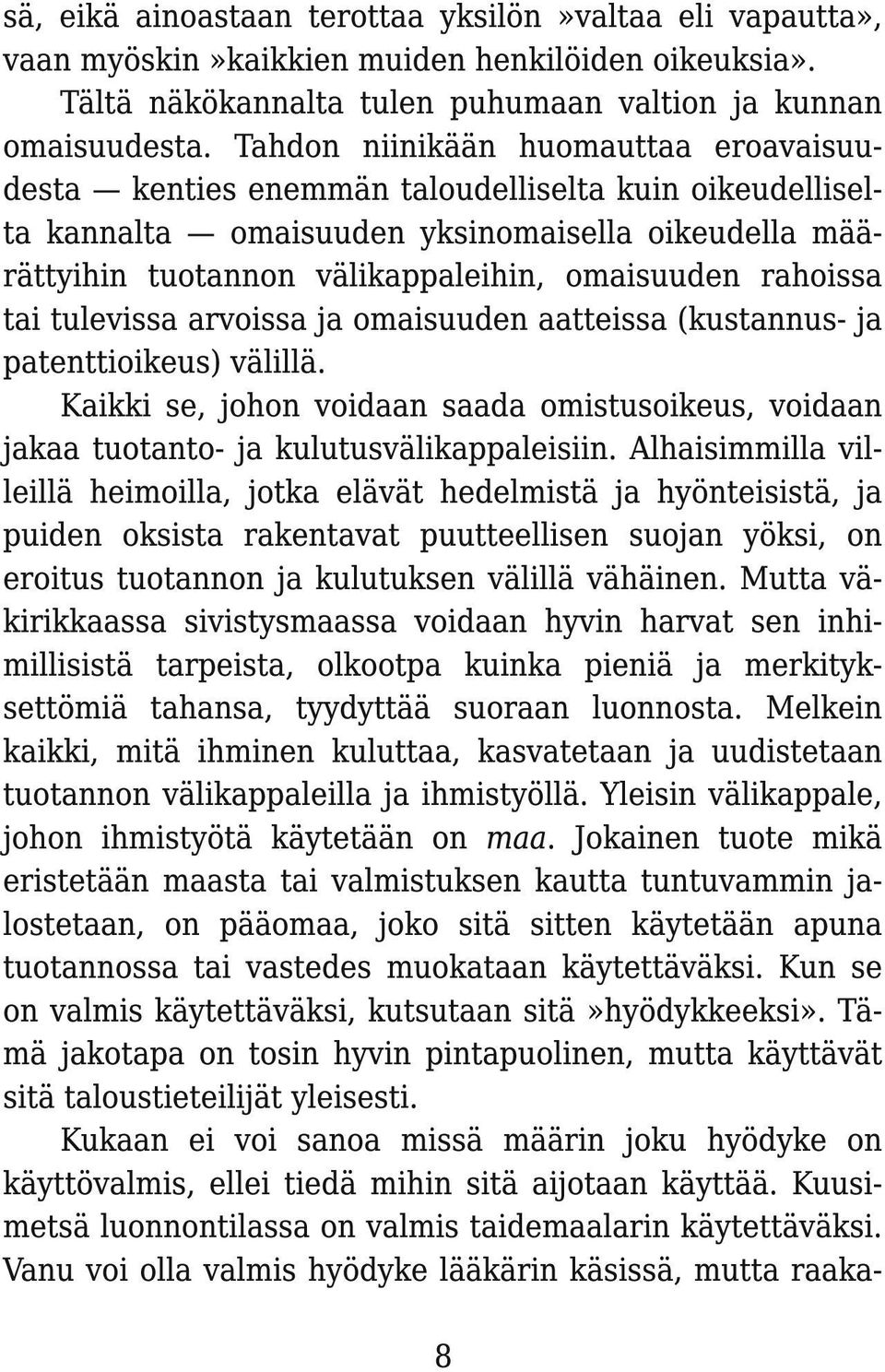 rahoissa tai tulevissa arvoissa ja omaisuuden aatteissa (kustannus- ja patenttioikeus) välillä. Kaikki se, johon voidaan saada omistusoikeus, voidaan jakaa tuotanto- ja kulutusvälikappaleisiin.