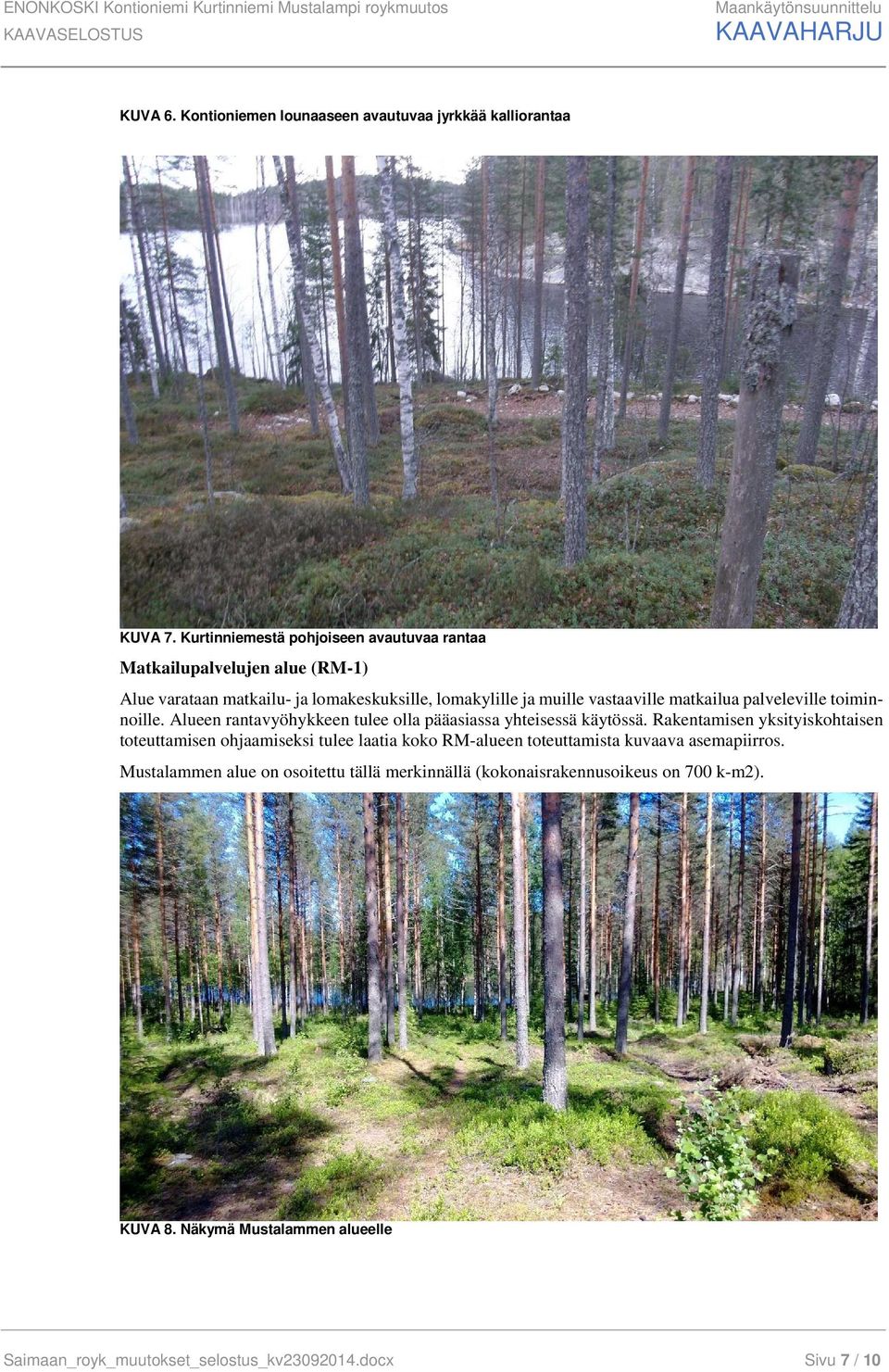 toiminnoille. Alueen rantavyöhykkeen tulee olla pääasiassa yhteisessä käytössä.