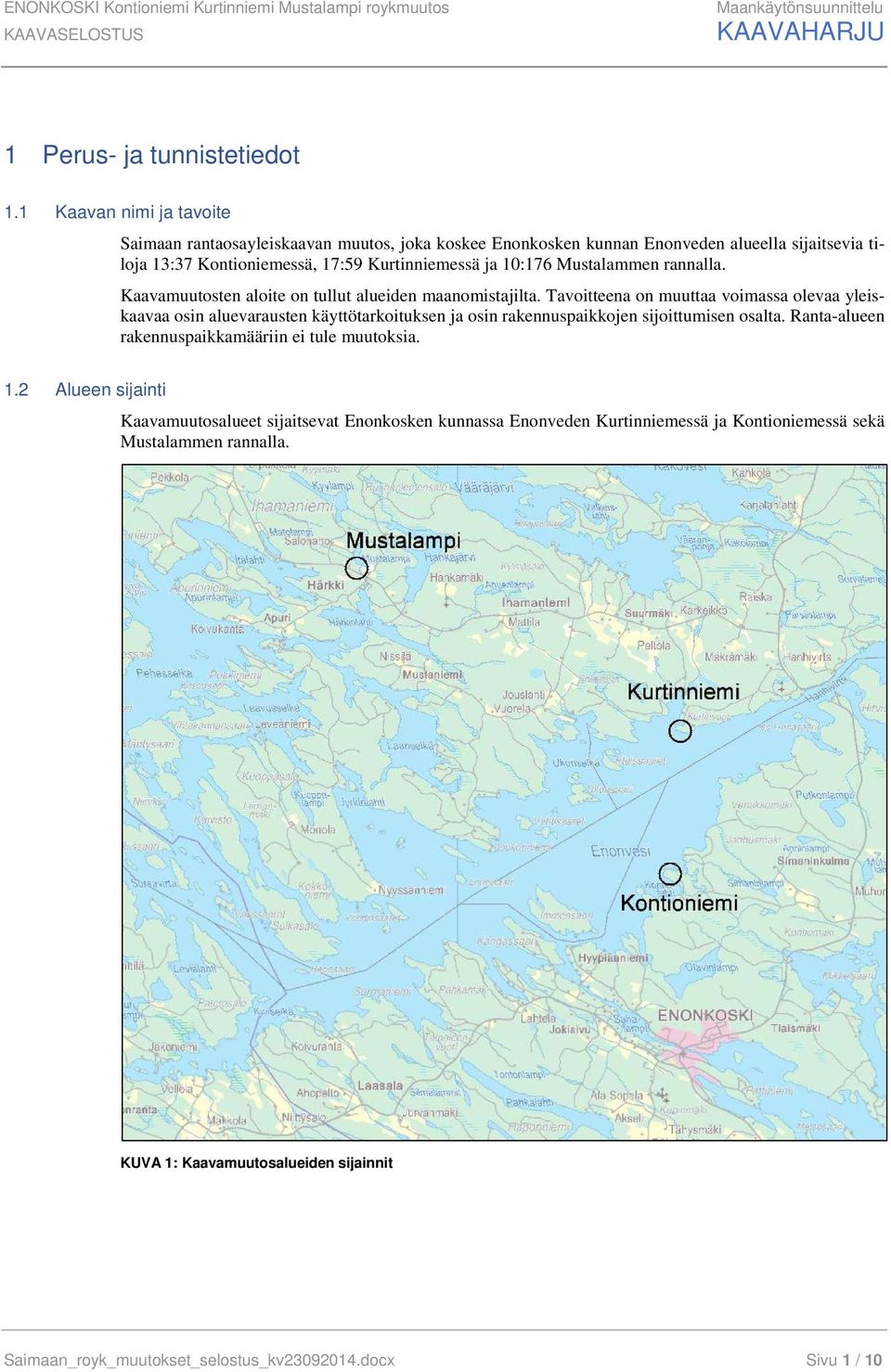 rannalla. Kaavamuutosten aloite on tullut alueiden maanomistajilta.