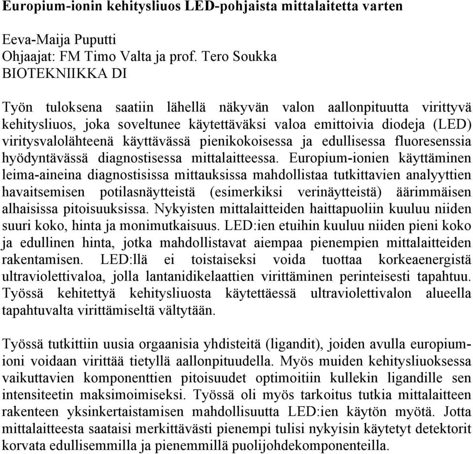 käyttävässä pienikokoisessa ja edullisessa fluoresenssia hyödyntävässä diagnostisessa mittalaitteessa.