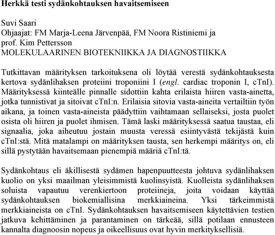 cardiac troponin I, ctni). Määrityksessä kiinteälle pinnalle sidottiin kahta erilaista hiiren vasta-ainetta, jotka tunnistivat ja sitoivat ctni:n.