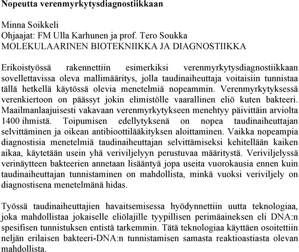 tunnistaa tällä hetkellä käytössä olevia menetelmiä nopeammin. Verenmyrkytyksessä verenkiertoon on päässyt jokin elimistölle vaarallinen eliö kuten bakteeri.