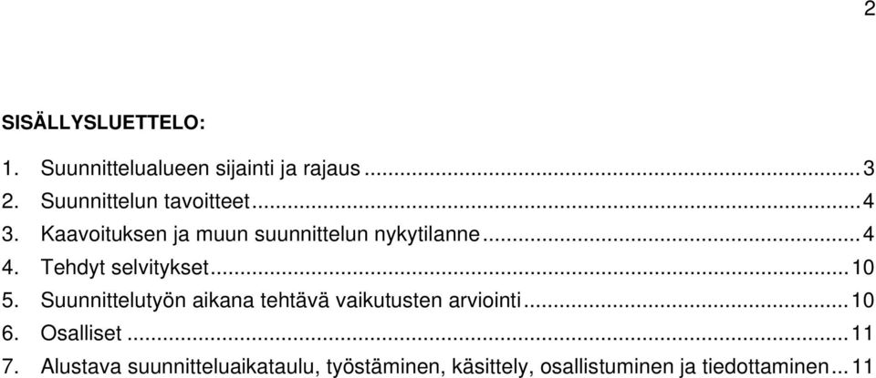 Tehdyt selvitykset... 10 5. Suunnittelutyön aikana tehtävä vaikutusten arviointi... 10 6.