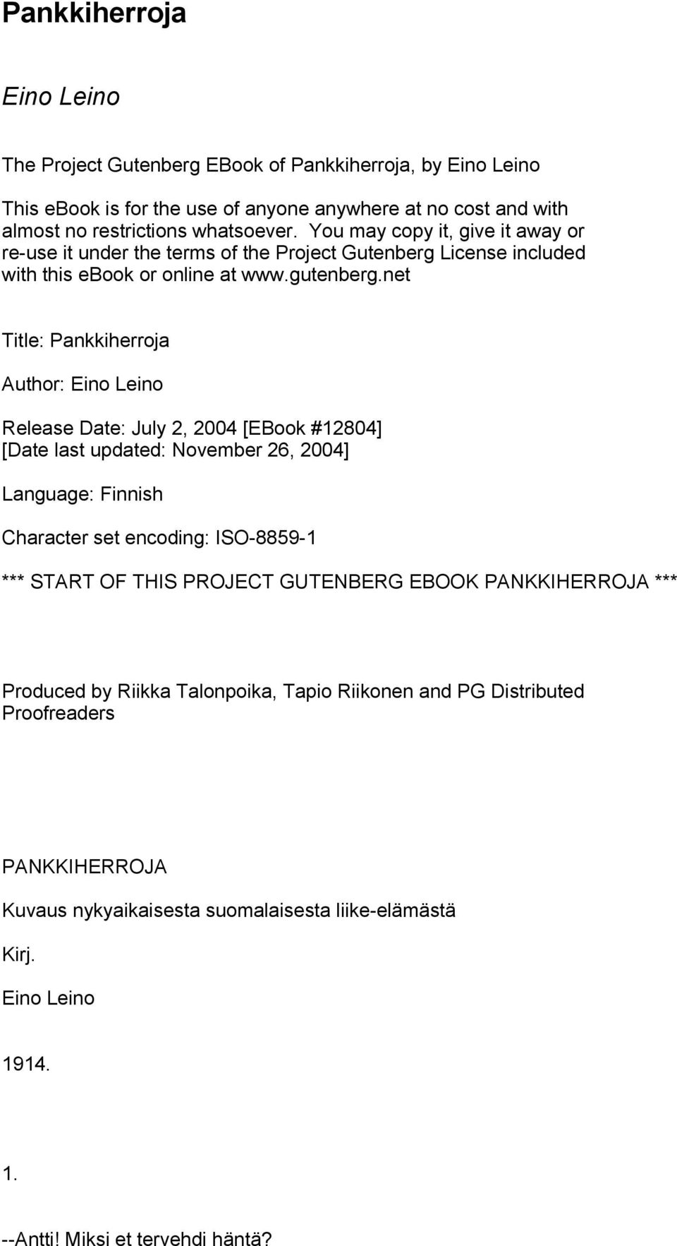 net Title: Pankkiherroja Author: Eino Leino Release Date: July 2, 2004 [EBook #12804] [Date last updated: November 26, 2004] Language: Finnish Character set encoding: ISO-8859-1 *** START OF
