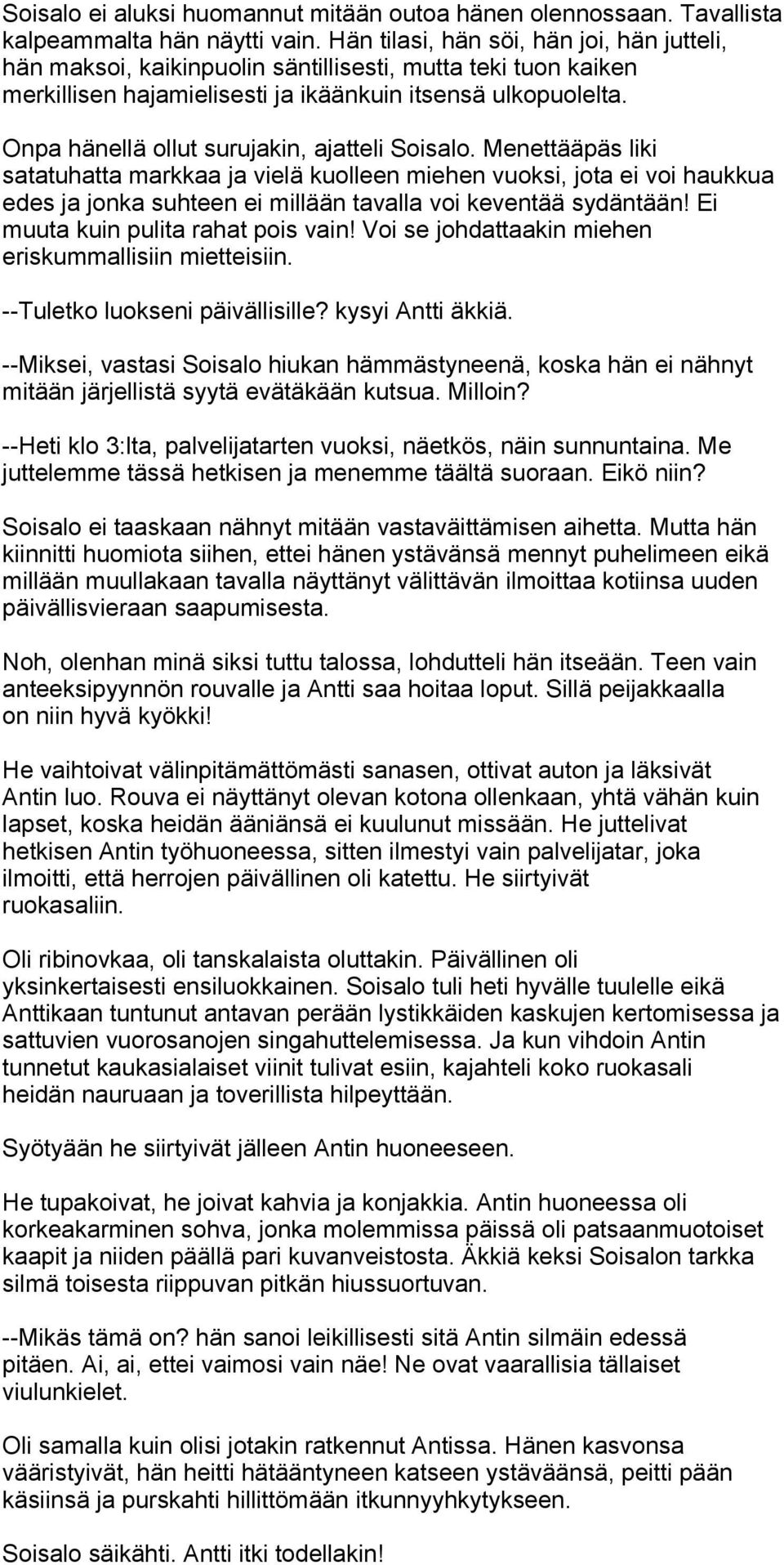 Onpa hänellä ollut surujakin, ajatteli Soisalo.