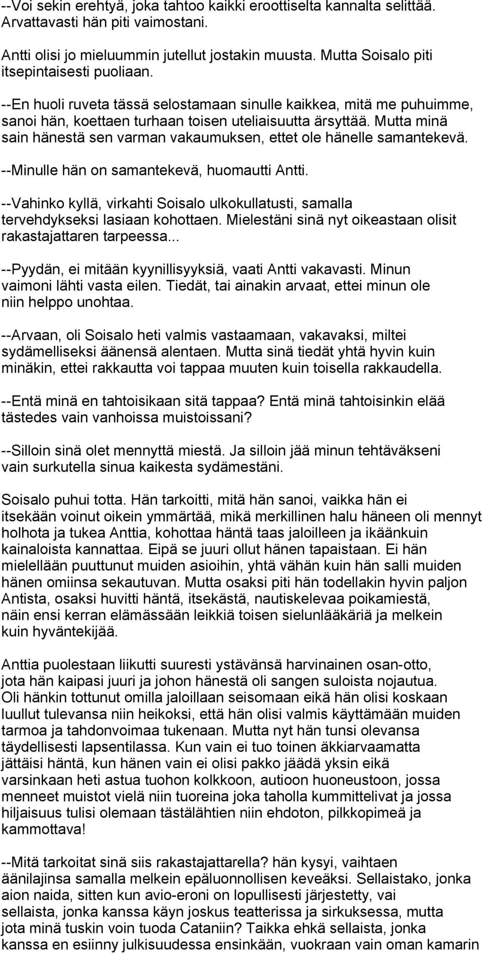 Mutta minä sain hänestä sen varman vakaumuksen, ettet ole hänelle samantekevä. --Minulle hän on samantekevä, huomautti Antti.