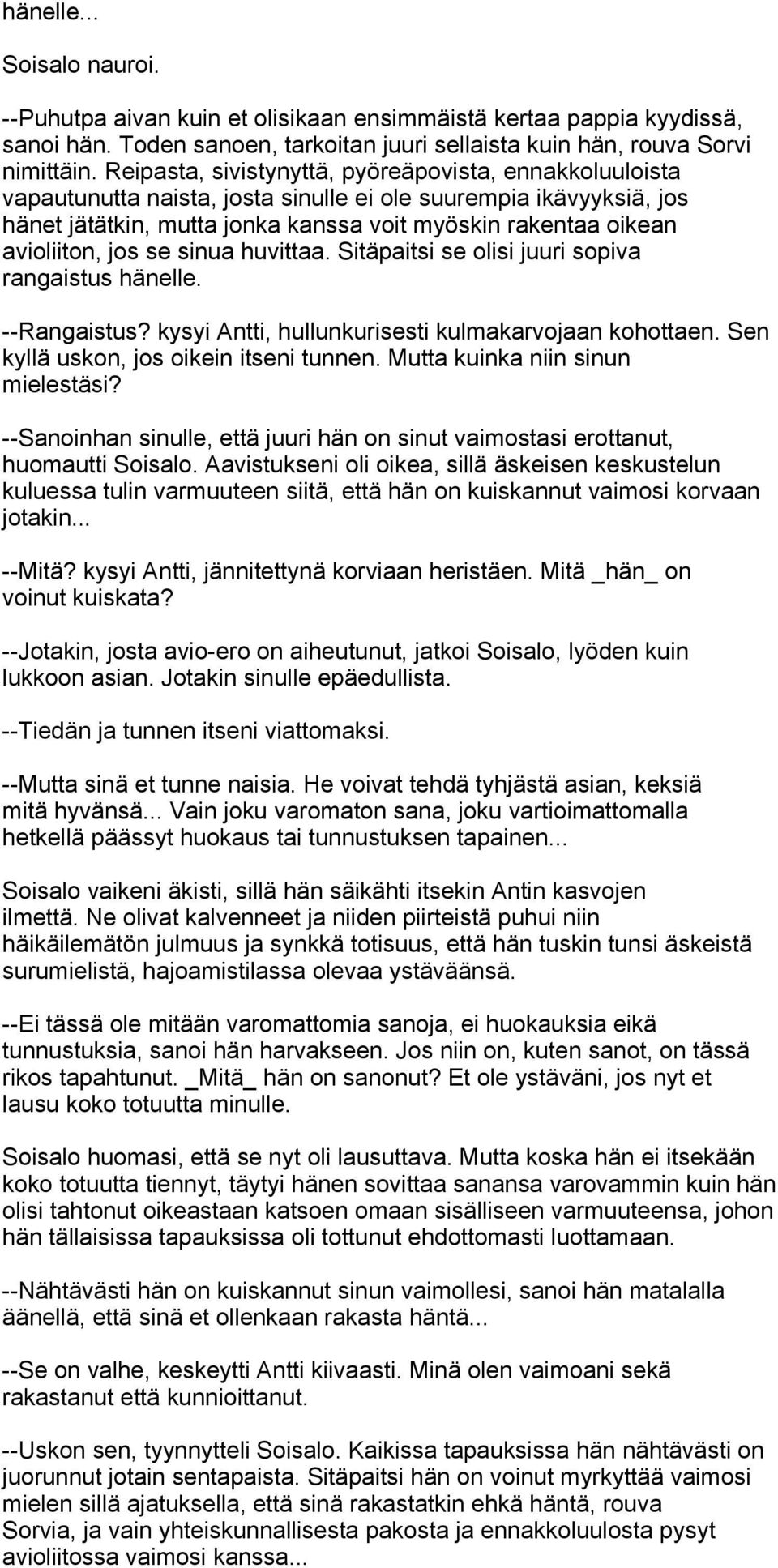 jos se sinua huvittaa. Sitäpaitsi se olisi juuri sopiva rangaistus hänelle. --Rangaistus? kysyi Antti, hullunkurisesti kulmakarvojaan kohottaen. Sen kyllä uskon, jos oikein itseni tunnen.