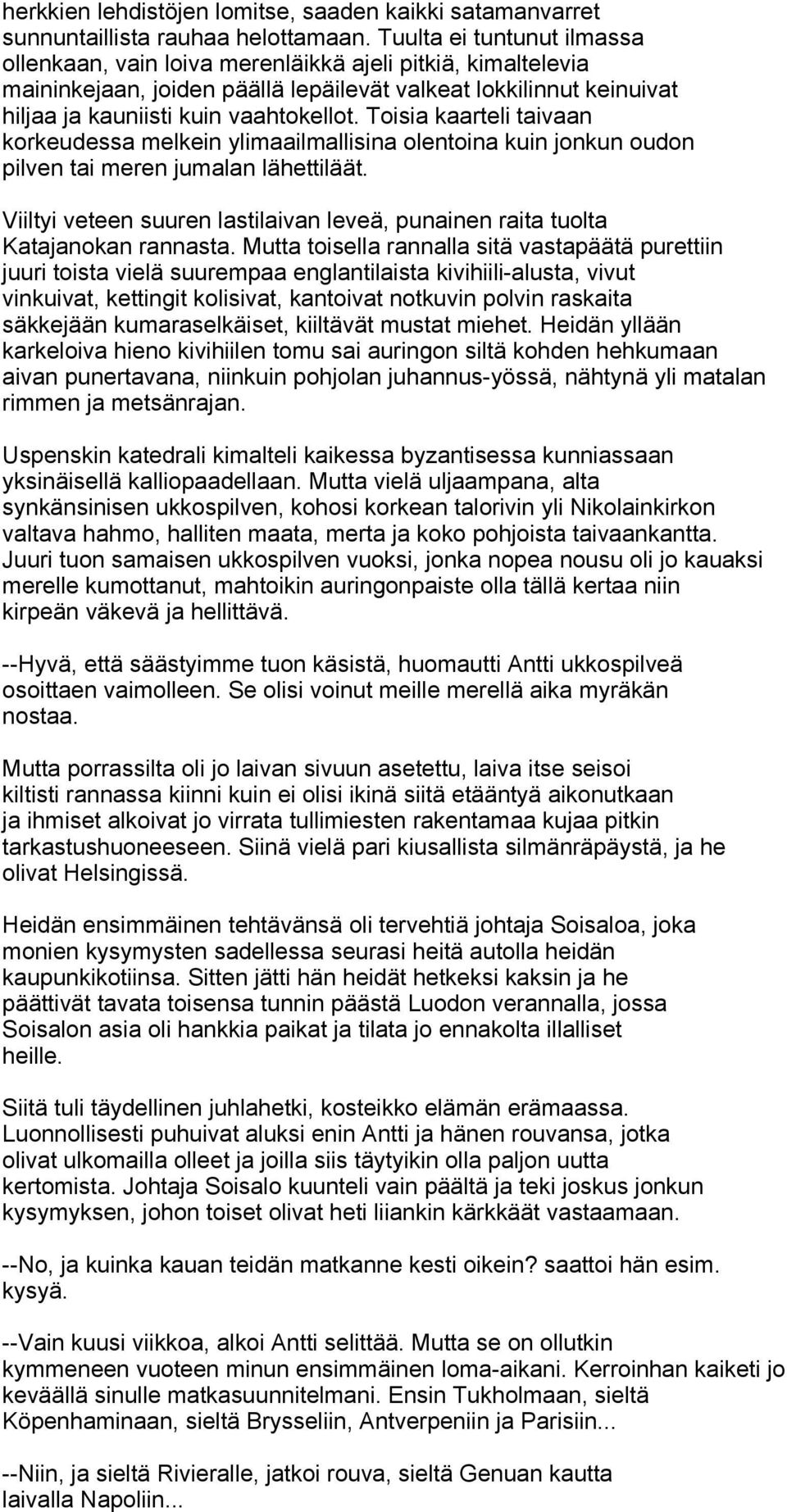 Toisia kaarteli taivaan korkeudessa melkein ylimaailmallisina olentoina kuin jonkun oudon pilven tai meren jumalan lähettiläät.