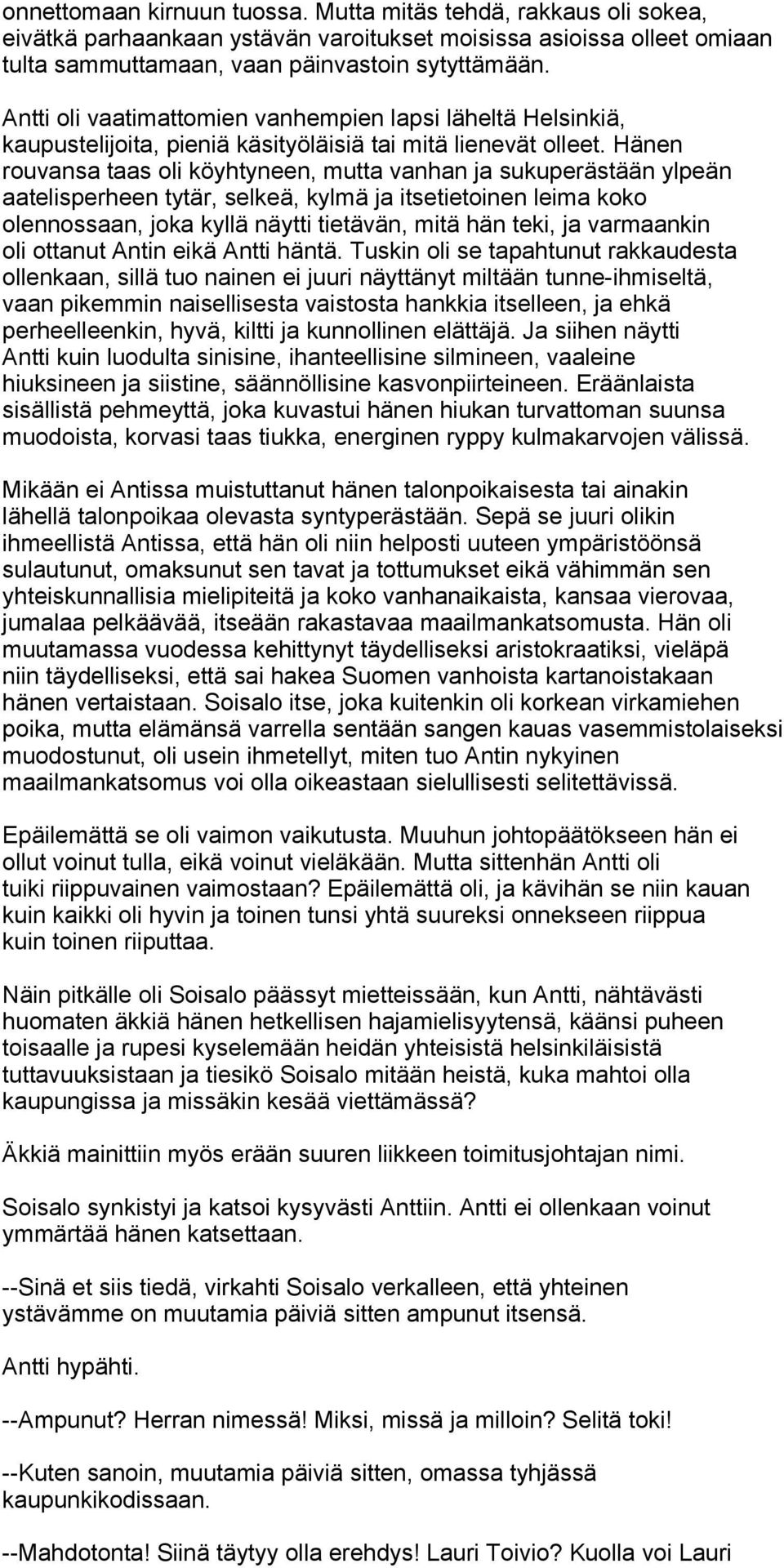 Hänen rouvansa taas oli köyhtyneen, mutta vanhan ja sukuperästään ylpeän aatelisperheen tytär, selkeä, kylmä ja itsetietoinen leima koko olennossaan, joka kyllä näytti tietävän, mitä hän teki, ja