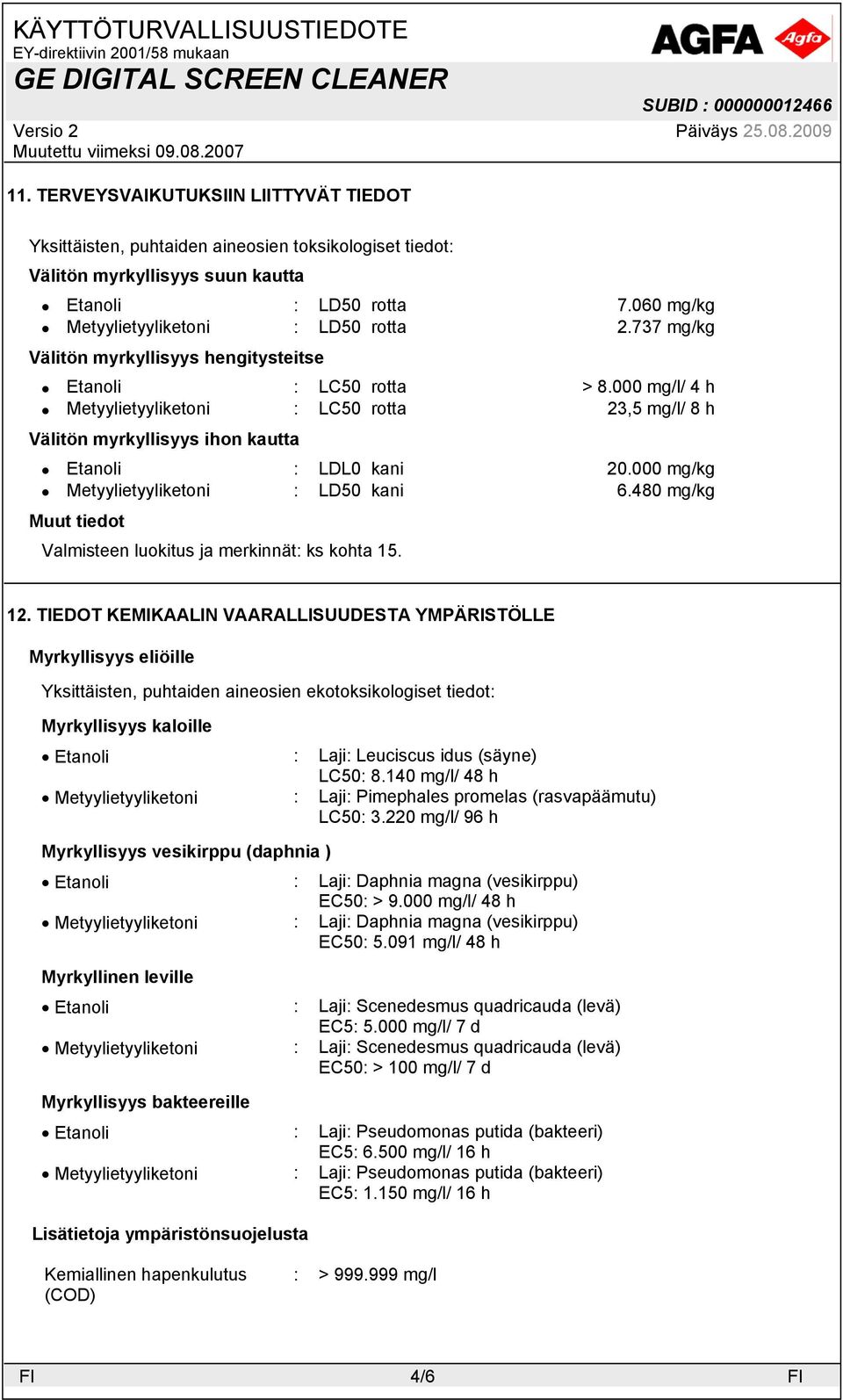 000 mg/kg Metyylietyyliketoni : LD50 kani 6.480 mg/kg Muut tiedot Valmisteen luokitus ja merkinnät: ks kohta 15. 12.