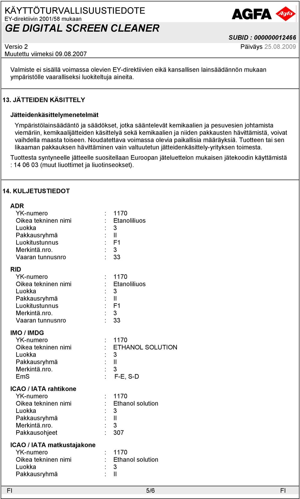 ja niiden pakkausten hävittämistä, voivat vaihdella maasta toiseen. Noudatettava voimassa olevia paikallisia määräyksiä.