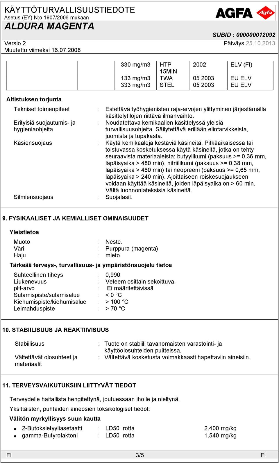 Säilytettävä erillään elintarvikkeista, juomista ja tupakasta. Käsiensuojaus : Käytä kemikaaleja kestäviä käsineitä.