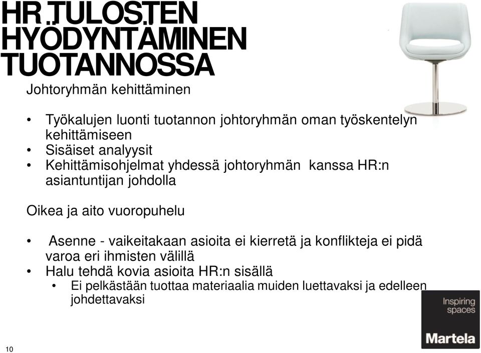 johdolla Oikea ja aito vuoropuhelu Asenne - vaikeitakaan asioita ei kierretä ja konflikteja ei pidä varoa eri