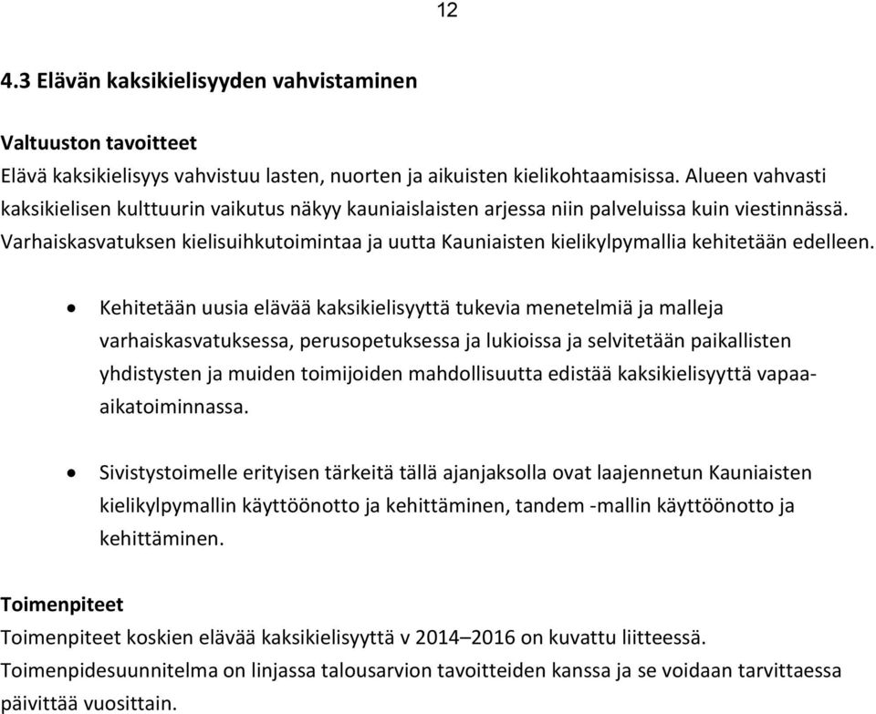 Varhaiskasvatuksen kielisuihkutoimintaa ja uutta Kauniaisten kielikylpymallia kehitetään edelleen.