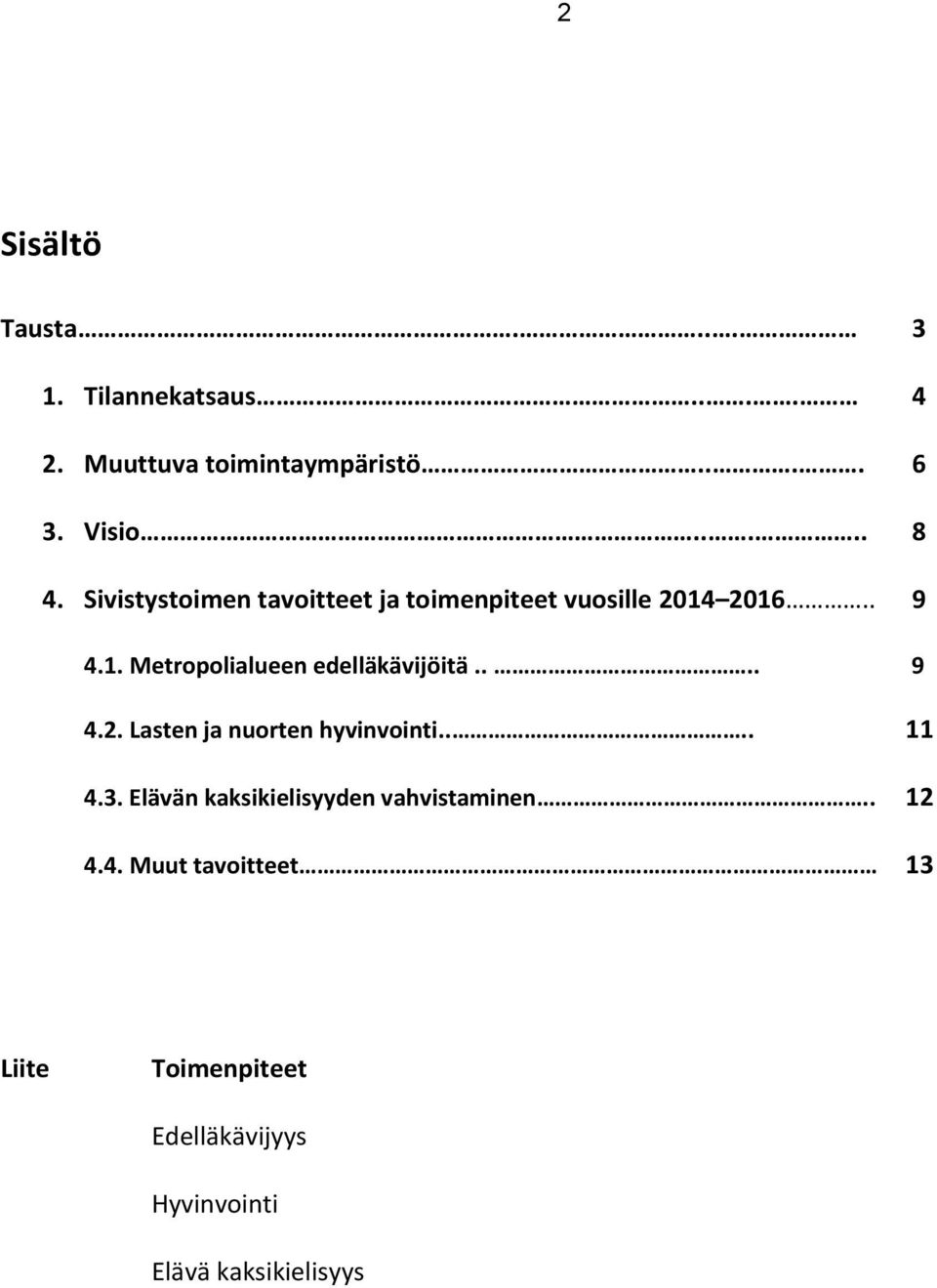 ... 9 4.2. Lasten ja nuorten hyvinvointi.... 11 4.3. Elävän kaksikielisyyden vahvistaminen.. 12 4.