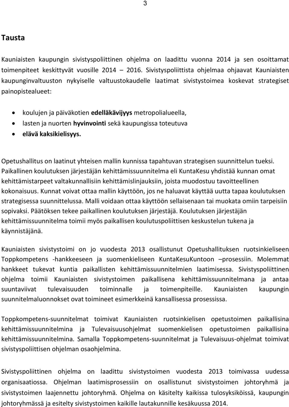 edelläkävijyys metropolialueella, lasten ja nuorten hyvinvointi sekä kaupungissa toteutuva elävä kaksikielisyys.