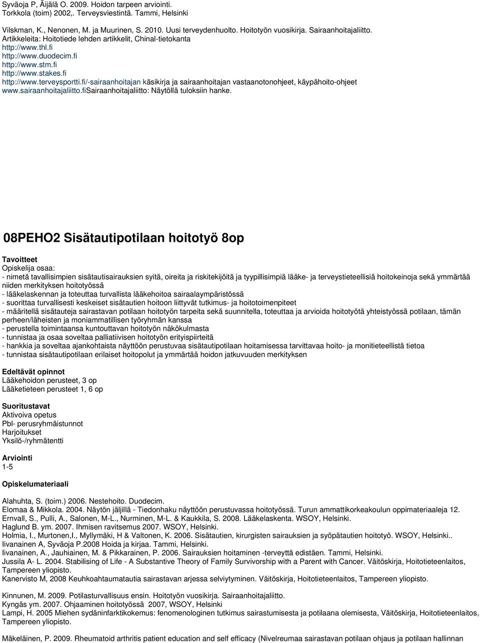 fi/-sairaanhoitajan käsikirja ja sairaanhoitajan vastaanotonohjeet, käypähoito-ohjeet www.sairaanhoitajaliitto.fisairaanhoitajaliitto: Näytöllä tuloksiin hanke.