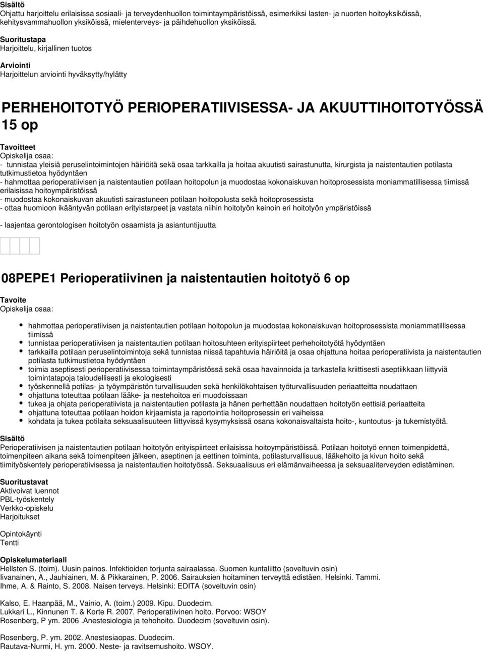 Suoritustapa Harjoittelu, kirjallinen tuotos Harjoittelun arviointi hyväksytty/hylätty PERHEHOITOTYÖ PERIOPERATIIVISESSA- JA AKUUTTIHOITOTYÖSSÄ 15 op - tunnistaa yleisiä peruselintoimintojen