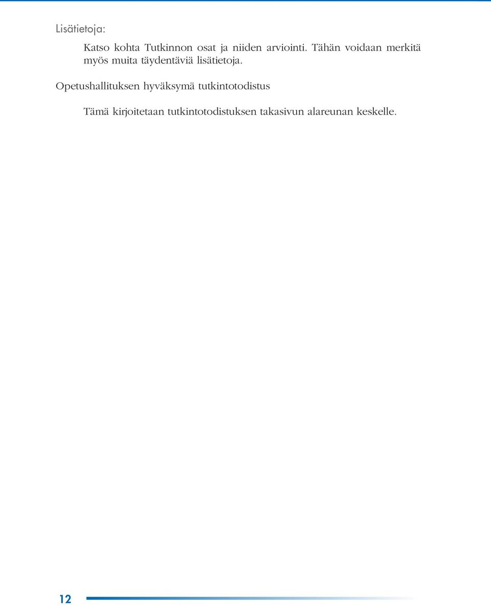 Tähän voidaan merkitä myös muita täydentäviä lisätietoja.