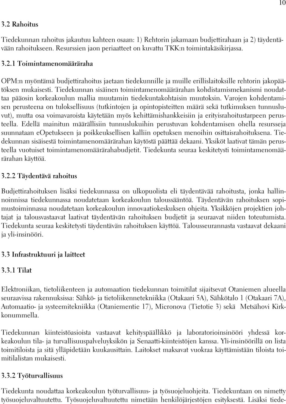 Varojen kohdentamisen perusteena on tuloksellisuus (tutkintojen ja opintopisteitten määrä sekä tutkimuksen tunnusluvut), mutta osa voimavaroista käytetään myös kehittämishankkeisiin ja