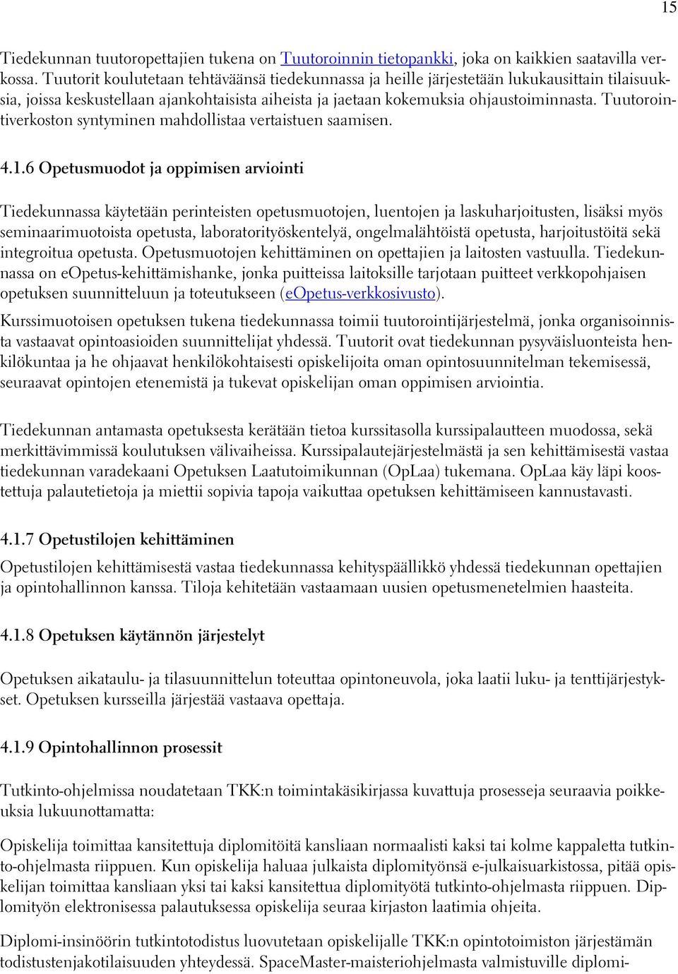 Tuutorointiverkoston syntyminen mahdollistaa vertaistuen saamisen. 4.1.