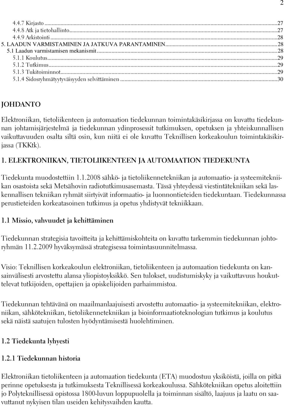 ..30 JOHDANTO Elektroniikan, tietoliikenteen ja automaation tiedekunnan toimintakäsikirjassa on kuvattu tiedekunnan johtamisjärjestelmä ja tiedekunnan ydinprosessit tutkimuksen, opetuksen ja