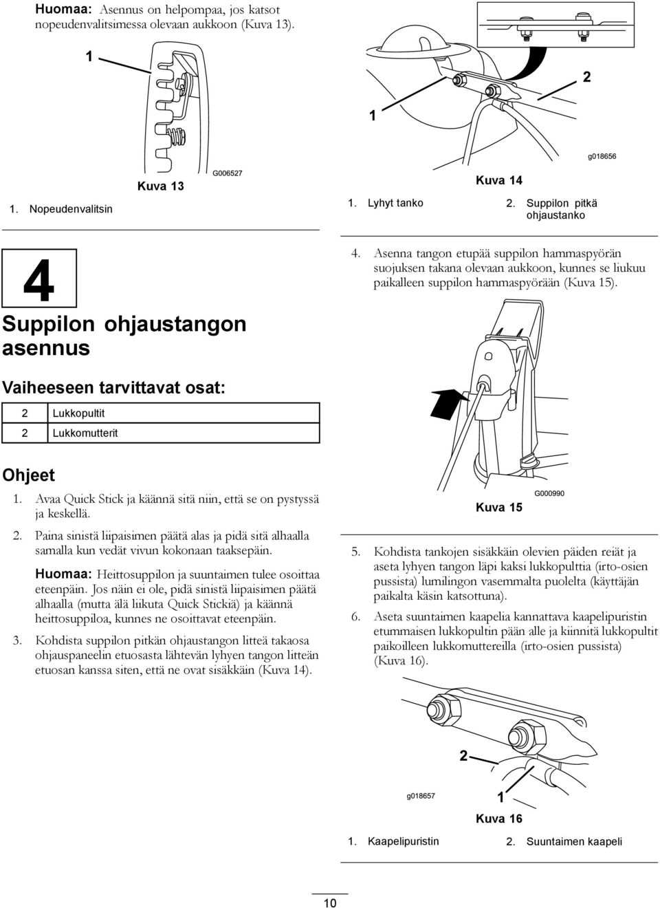 Asenna tangon etupää suppilon hammaspyörän suojuksen takana olevaan aukkoon, kunnes se liukuu paikalleen suppilon hammaspyörään (Kuva 15).