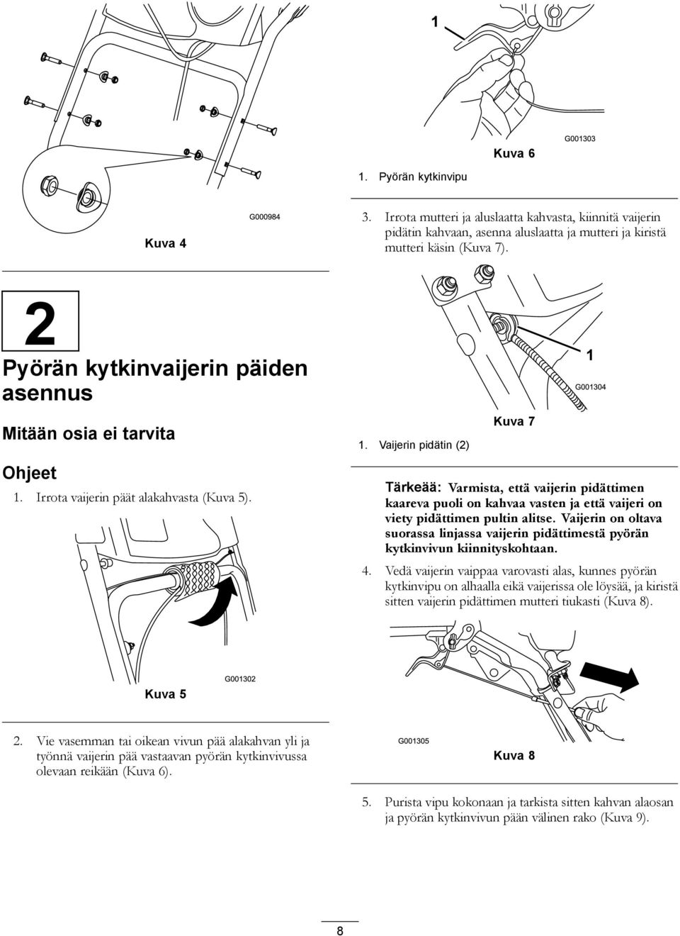 Irrota vaijerin päät alakahvasta (Kuva 5). 1. Vaijerin pidätin (2) Kuva 7 Tärkeää: Varmista, että vaijerin pidättimen kaareva puoli on kahvaa vasten ja että vaijeri on viety pidättimen pultin alitse.