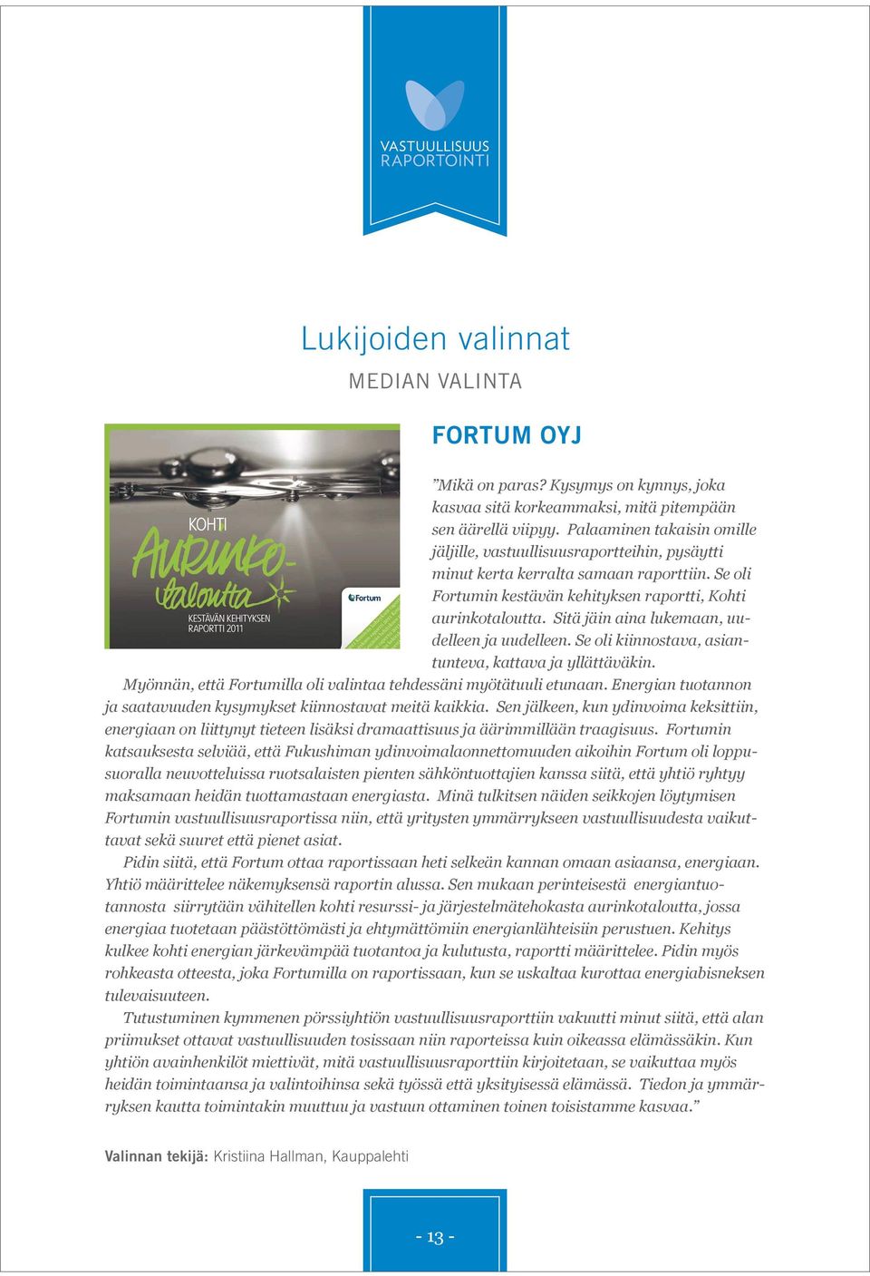 Sitä jäin aina lukemaan, uudelleen ja uudelleen. Se oli kiinnostava, asiantunteva, kattava ja yllättäväkin. Myönnän, että Fortumilla oli valintaa tehdessäni myötätuuli etunaan.