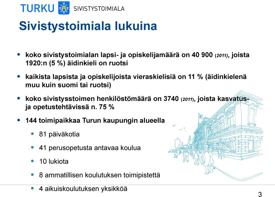 sivistysstoimen henkilöstömäärä on 3740 (2011), joista kasvatusja opetustehtävissä n.